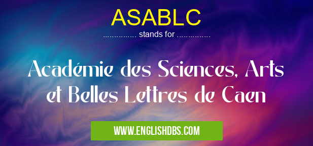 ASABLC means Académie des Sciences, Arts et Belles Lettres de Caen ASABLC