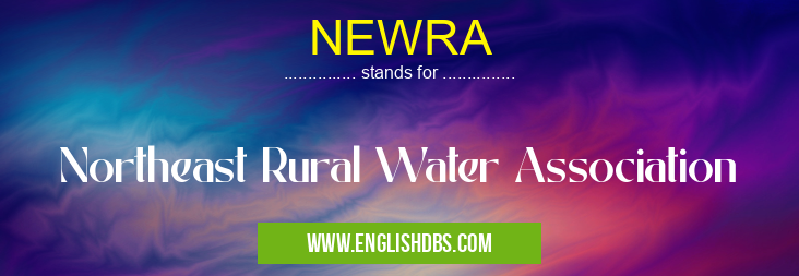 NEWRA means Northeast Rural Water Association NEWRA