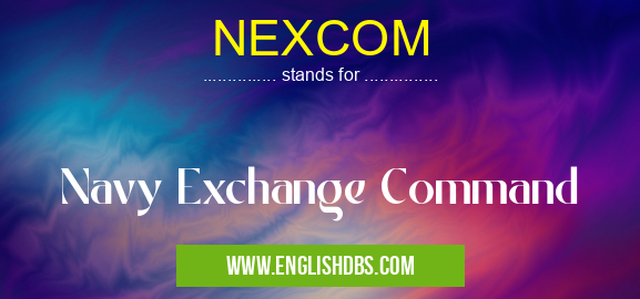 NEXCOM means Navy Exchange Command NEXCOM