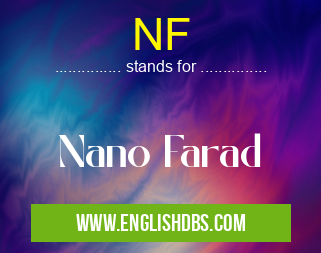 NF means Nano Farad NF