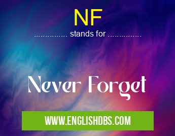 NF means Never Forget NF