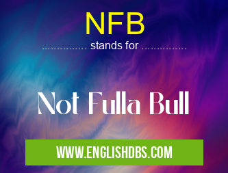 NFB means Not Fulla Bull NFB