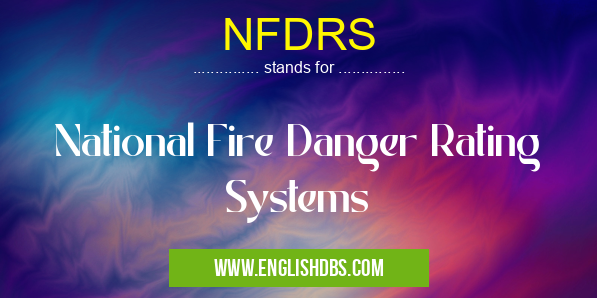 NFDRS means National Fire Danger Rating Systems NFDRS