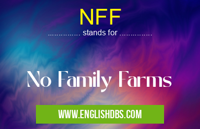 NFF means No Family Farms NFF
