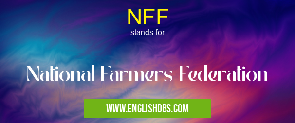 NFF means National Farmers Federation NFF