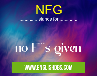 NFG means no F***s given NFG