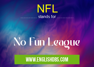 NFL means No Fun League NFL