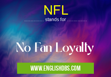 NFL means No Fan Loyalty NFL