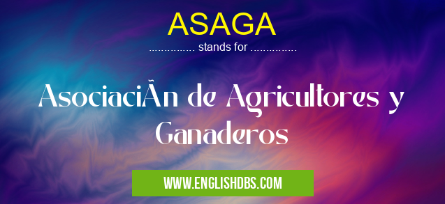 ASAGA means Asociación de Agricultores y Ganaderos ASAGA