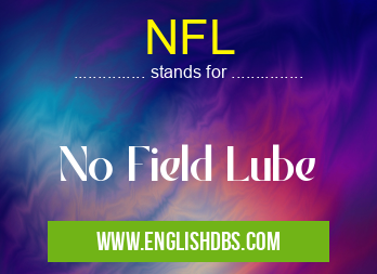 NFL means No Field Lube NFL