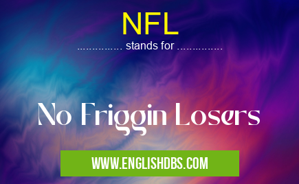 NFL means No Friggin Losers NFL