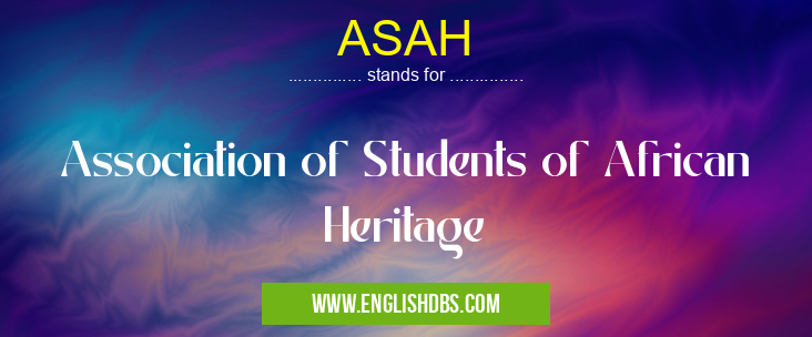 ASAH means Association of Students of African Heritage ASAH