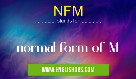NFM means normal form of M NFM