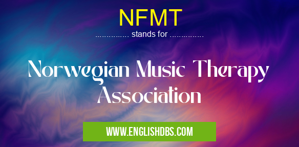 NFMT means Norwegian Music Therapy Association NFMT