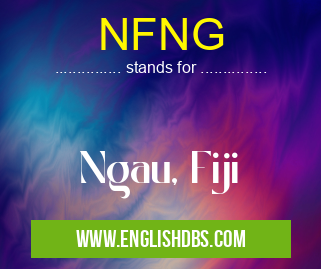 NFNG means Ngau, Fiji NFNG