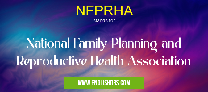 NFPRHA means National Family Planning and Reproductive Health Association NFPRHA