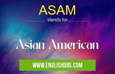 ASAM means Asian American ASAM