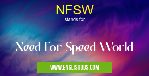 NFSW means Need For Speed World NFSW