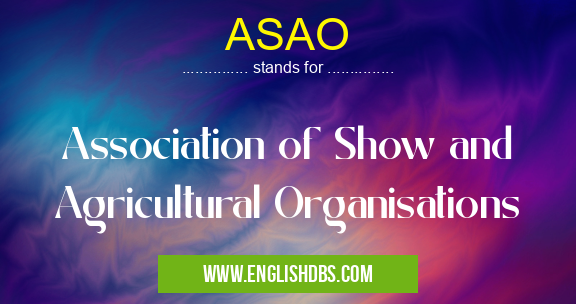 ASAO means Association of Show and Agricultural Organisations ASAO