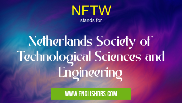 NFTW means Netherlands Society of Technological Sciences and Engineering NFTW