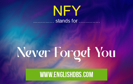 NFY means Never Forget You NFY