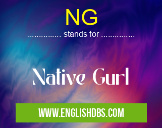 NG means Native Gurl NG
