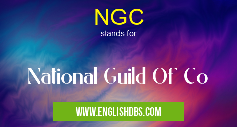 NGC means National Guild Of Co NGC