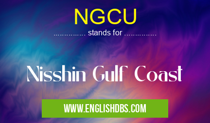 NGCU means Nisshin Gulf Coast NGCU
