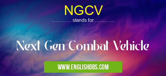 NGCV means Next Gen Combat Vehicle NGCV