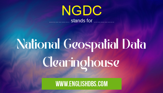 NGDC means National Geospatial Data Clearinghouse NGDC