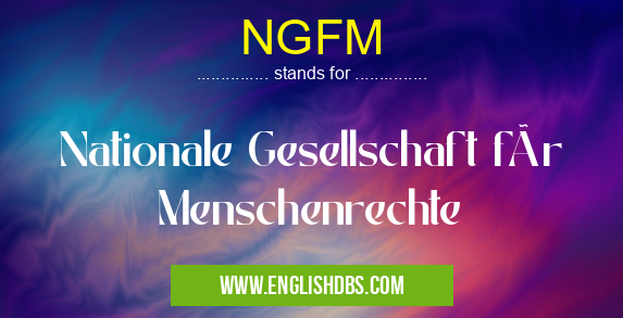 NGFM means Nationale Gesellschaft für Menschenrechte NGFM