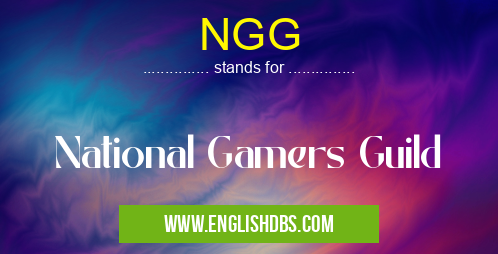 NGG means National Gamers Guild NGG