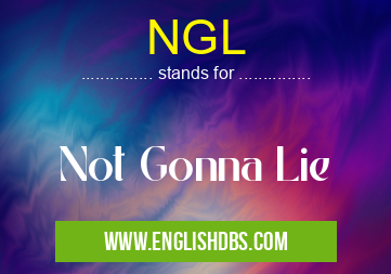 NGL means Not Gonna Lie NGL