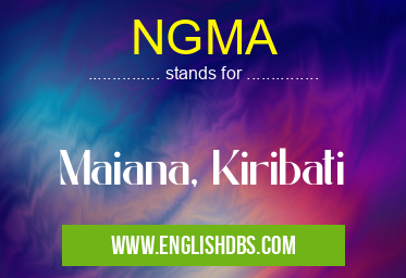 NGMA means Maiana, Kiribati NGMA