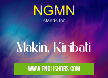 NGMN means Makin, Kiribati NGMN
