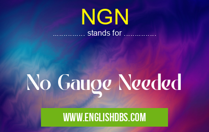 NGN means No Gauge Needed NGN