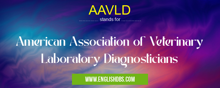 AAVLD means American Association of Veterinary Laboratory Diagnosticians AAVLD