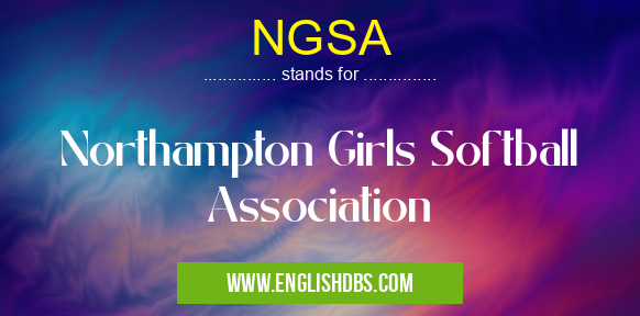 NGSA means Northampton Girls Softball Association NGSA