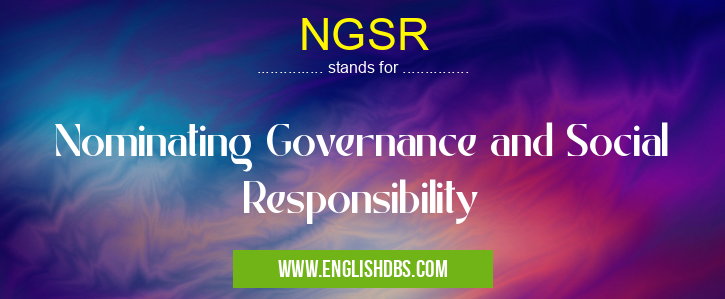 NGSR means Nominating Governance and Social Responsibility NGSR