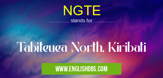 NGTE means Tabiteuea North, Kiribati NGTE