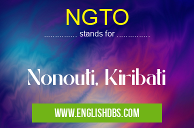 NGTO means Nonouti, Kiribati NGTO