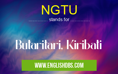 NGTU means Butaritari, Kiribati NGTU