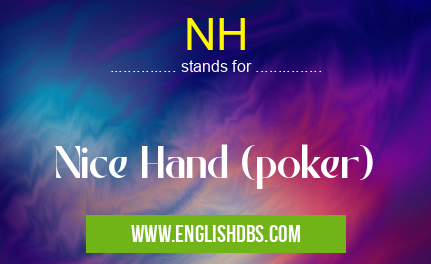 NH means Nice Hand (poker) NH