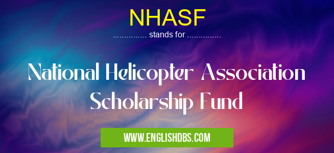 NHASF means National Helicopter Association Scholarship Fund NHASF