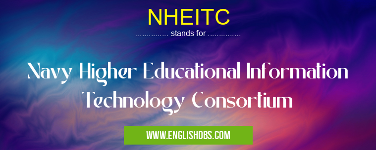 NHEITC means Navy Higher Educational Information Technology Consortium NHEITC