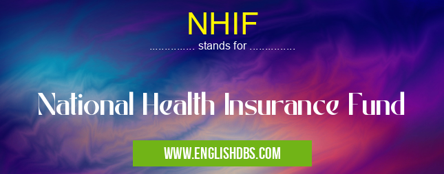 NHIF means National Health Insurance Fund NHIF