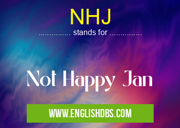 NHJ means Not Happy Jan NHJ