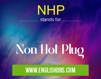 NHP means Non Hot Plug NHP