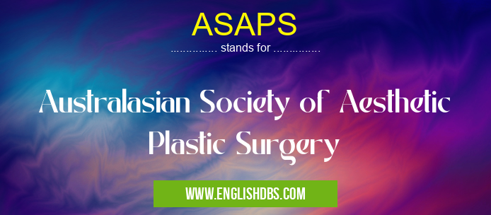 ASAPS means Australasian Society of Aesthetic Plastic Surgery ASAPS