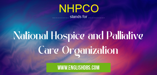 NHPCO means National Hospice and Palliative Care Organization NHPCO